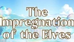 【SLG】The Impregnation of the Elves  精灵之妊 -用怀孕征服所有傲慢的精灵-_Ver1.0.0.6【官中】【2.42GB】